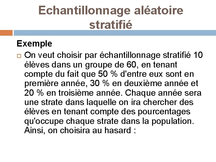 Echantillonnage aléatoire stratifié Exemple On veut choisir par échantillonnage stratifié 10 élèves dans un