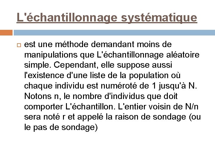 L'échantillonnage systématique est une méthode demandant moins de manipulations que L'échantillonnage aléatoire simple. Cependant,
