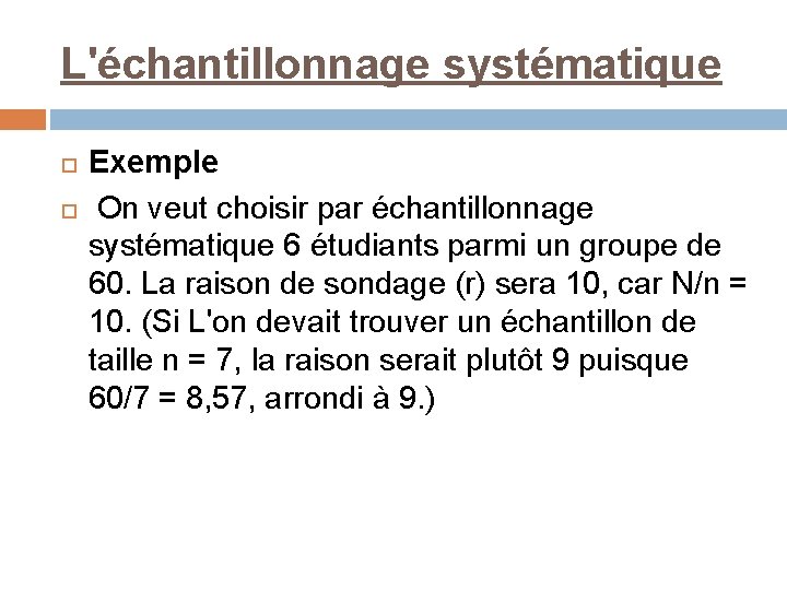 L'échantillonnage systématique Exemple On veut choisir par échantillonnage systématique 6 étudiants parmi un groupe