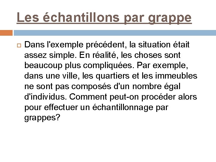 Les échantillons par grappe Dans l'exemple précédent, la situation était assez simple. En réalité,