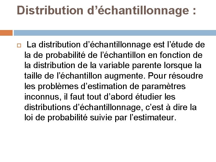 Distribution d’échantillonnage : La distribution d’échantillonnage est l’étude de la de probabilité de l’échantillon