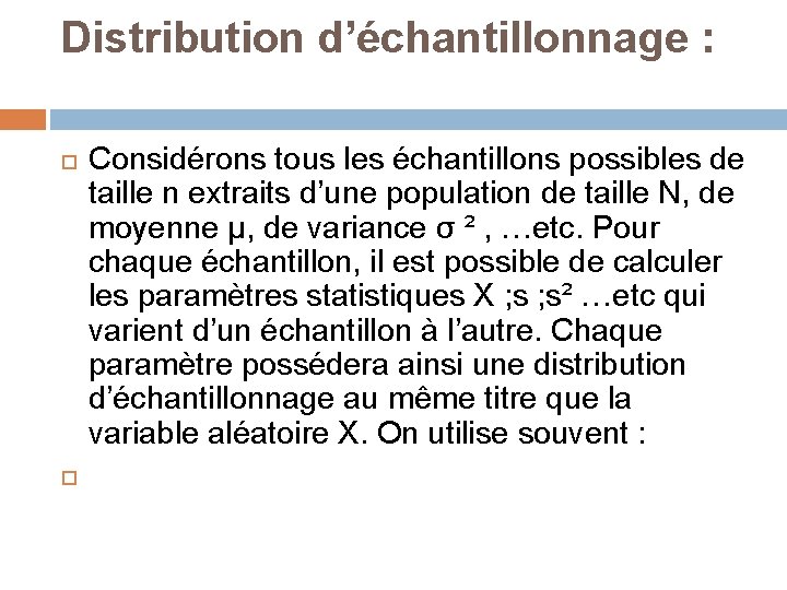 Distribution d’échantillonnage : Considérons tous les échantillons possibles de taille n extraits d’une population