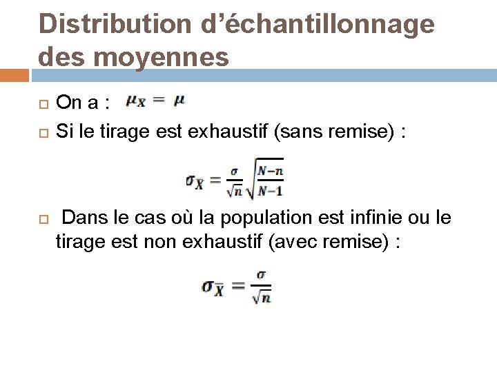 Distribution d’échantillonnage des moyennes On a : Si le tirage est exhaustif (sans remise)