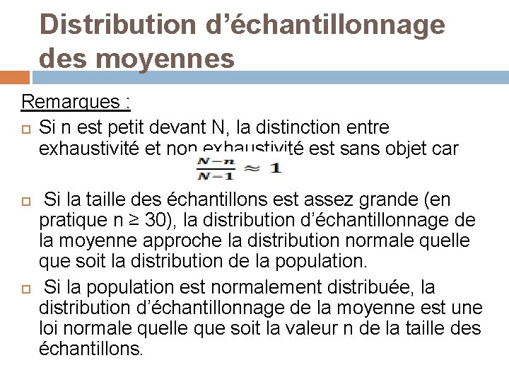 Distribution d’échantillonnage des moyennes Remarques : Si n est petit devant N, la distinction