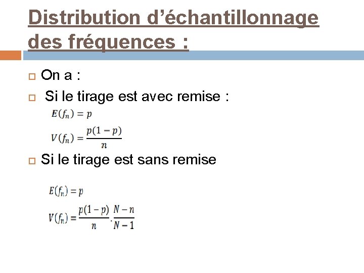 Distribution d’échantillonnage des fréquences : On a : Si le tirage est avec remise