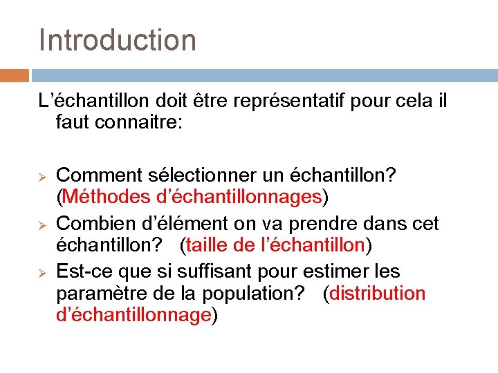 Introduction L’échantillon doit être représentatif pour cela il faut connaitre: Ø Ø Ø Comment