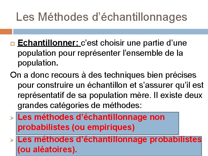 Les Méthodes d’échantillonnages Echantillonner: c’est choisir une partie d’une population pour représenter l’ensemble de