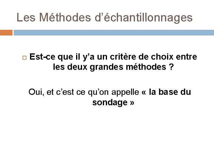Les Méthodes d’échantillonnages Est-ce que il y’a un critère de choix entre les deux