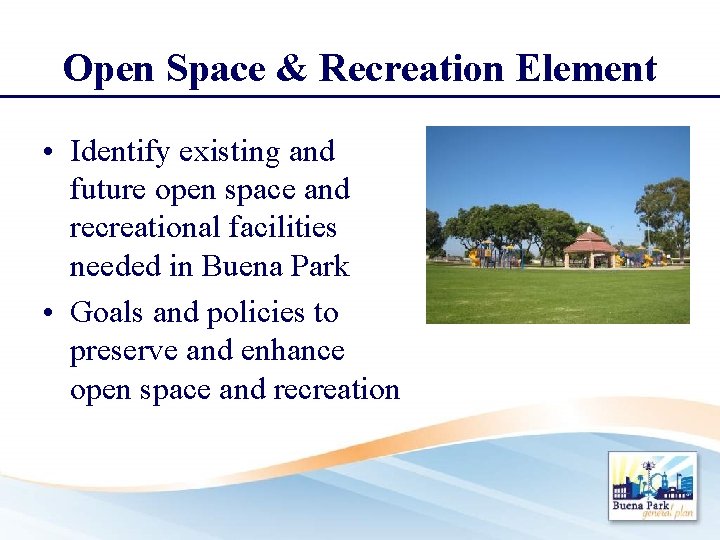 Open Space & Recreation Element • Identify existing and future open space and recreational