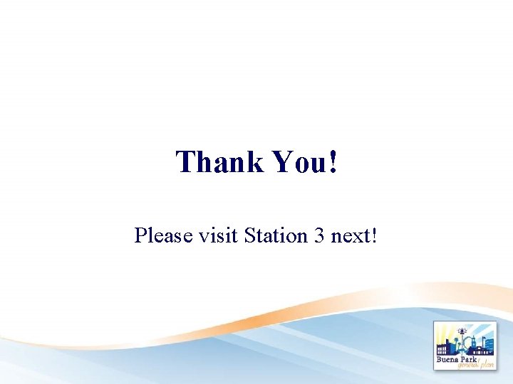Thank You! Please visit Station 3 next! 
