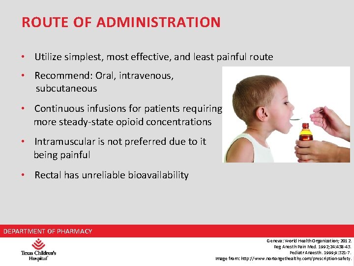 ROUTE OF ADMINISTRATION • Utilize simplest, most effective, and least painful route • Recommend: