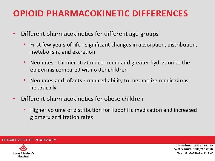 OPIOID PHARMACOKINETIC DIFFERENCES • Different pharmacokinetics for different age groups • First few years