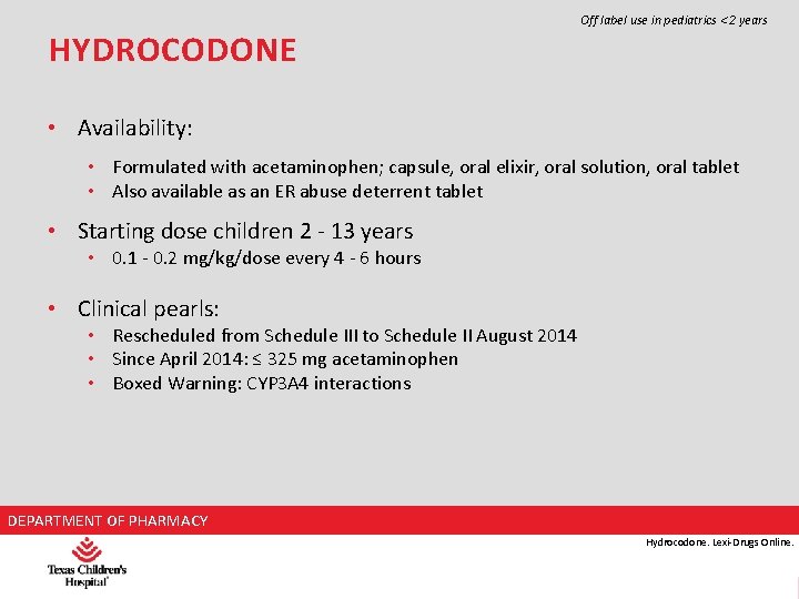 HYDROCODONE Off label use in pediatrics < 2 years • Availability: • Formulated with