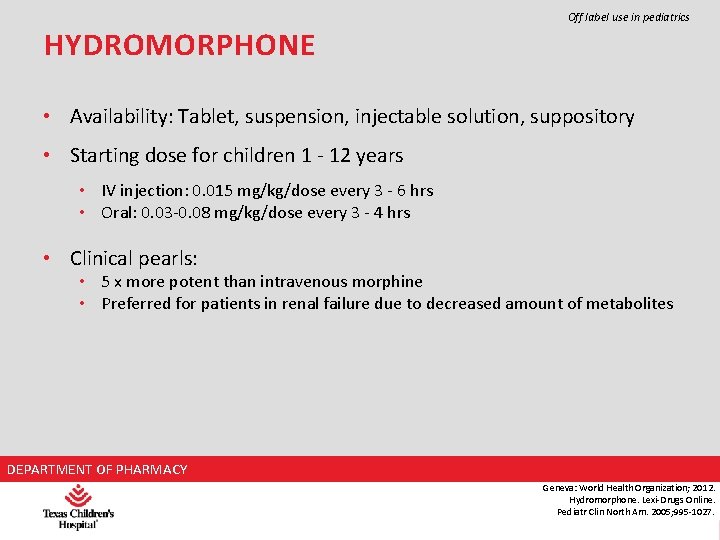 HYDROMORPHONE Off label use in pediatrics • Availability: Tablet, suspension, injectable solution, suppository •