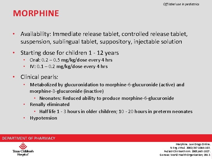 Off label use in pediatrics MORPHINE • Availability: Immediate release tablet, controlled release tablet,