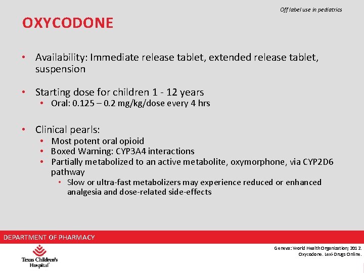 OXYCODONE Off label use in pediatrics • Availability: Immediate release tablet, extended release tablet,