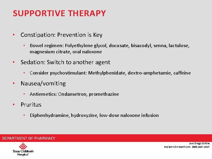 SUPPORTIVE THERAPY • Constipation: Prevention is Key • Bowel regimen: Polyethylene glycol, docusate, bisacodyl,