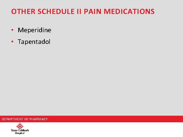 OTHER SCHEDULE II PAIN MEDICATIONS • Meperidine • Tapentadol DEPARTMENT NAME DEPARTMENT OF PHARMACY
