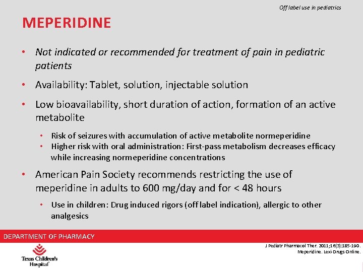 Off label use in pediatrics MEPERIDINE • Not indicated or recommended for treatment of