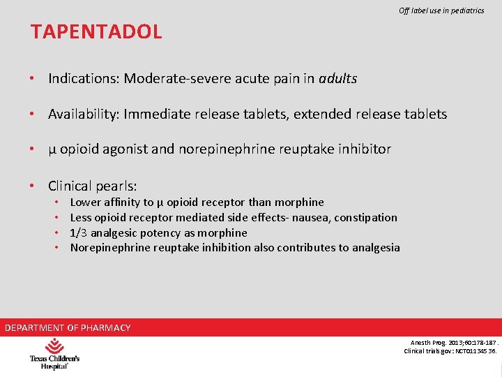 Off label use in pediatrics TAPENTADOL • Indications: Moderate-severe acute pain in adults •