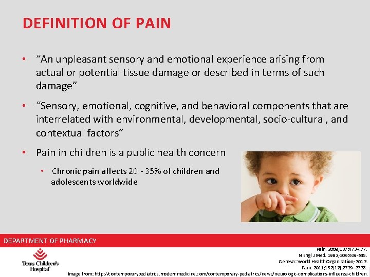 DEFINITION OF PAIN • “An unpleasant sensory and emotional experience arising from actual or