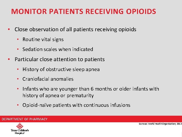 MONITOR PATIENTS RECEIVING OPIOIDS • Close observation of all patients receiving opioids • Routine