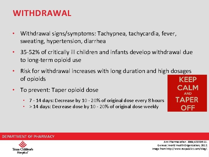 WITHDRAWAL • Withdrawal signs/symptoms: Tachypnea, tachycardia, fever, sweating, hypertension, diarrhea • 35 -52% of