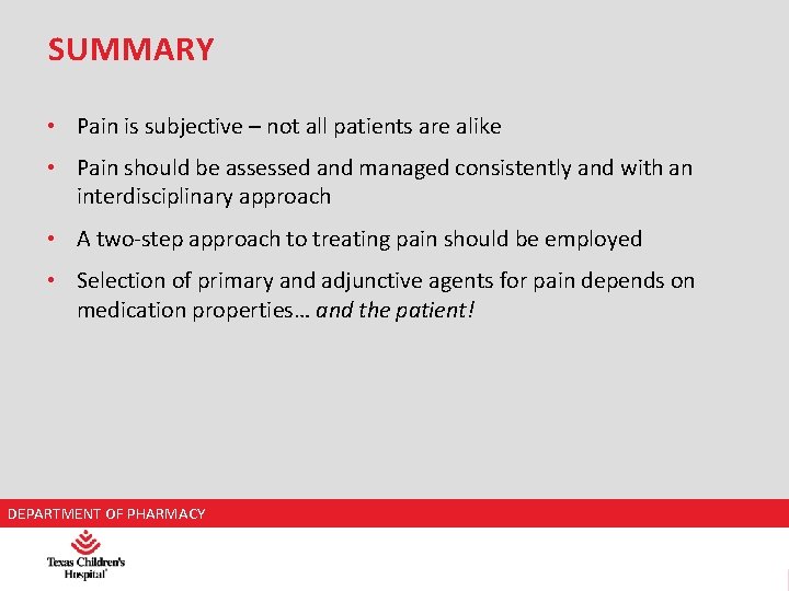 SUMMARY • Pain is subjective – not all patients are alike • Pain should