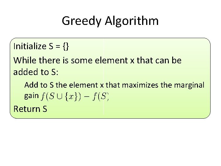 Greedy Algorithm Initialize S = {} While there is some element x that can