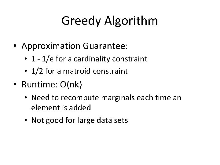 Greedy Algorithm • Approximation Guarantee: • 1 - 1/e for a cardinality constraint • Greedy Algorithm • Approximation Guarantee: • 1 - 1/e for a cardinality constraint •