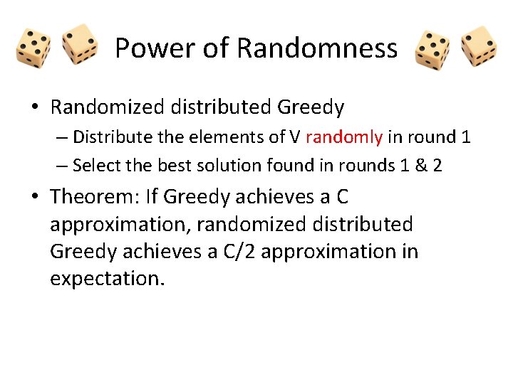 Power of Randomness • Randomized distributed Greedy – Distribute the elements of V randomly