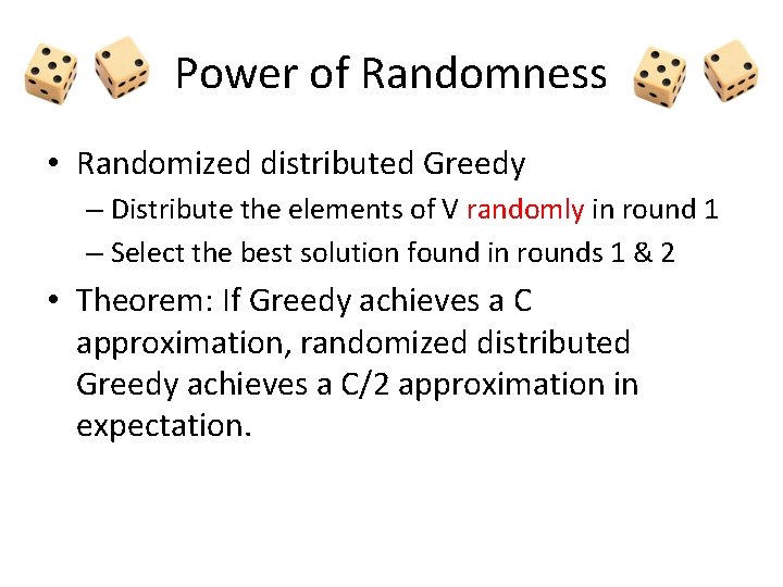 Power of Randomness • Randomized distributed Greedy – Distribute the elements of V randomly Power of Randomness • Randomized distributed Greedy – Distribute the elements of V randomly