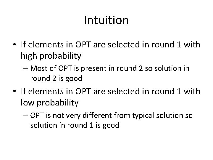 Intuition • If elements in OPT are selected in round 1 with high probability