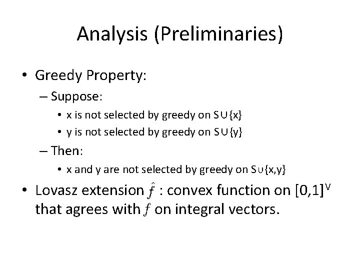 Analysis (Preliminaries) • Greedy Property: – Suppose: • x is not selected by greedy Analysis (Preliminaries) • Greedy Property: – Suppose: • x is not selected by greedy