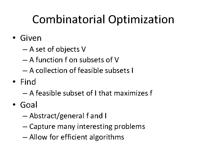 Combinatorial Optimization • Given – A set of objects V – A function f