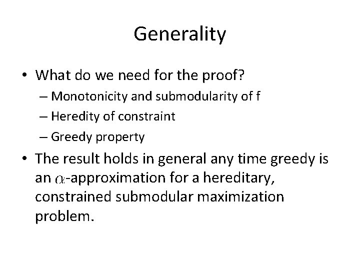 Generality • What do we need for the proof? – Monotonicity and submodularity of