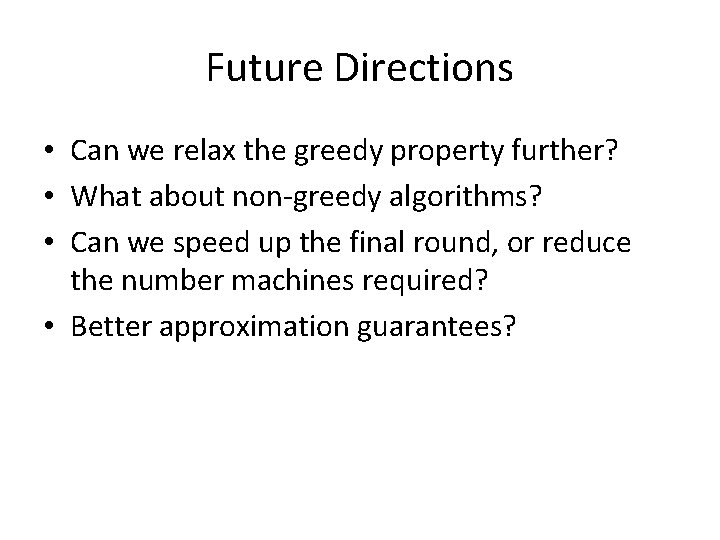 Future Directions • Can we relax the greedy property further? • What about non-greedy