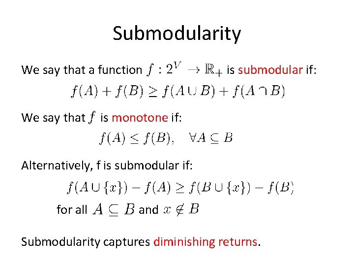 Submodularity We say that a function We say that is submodular if: is monotone