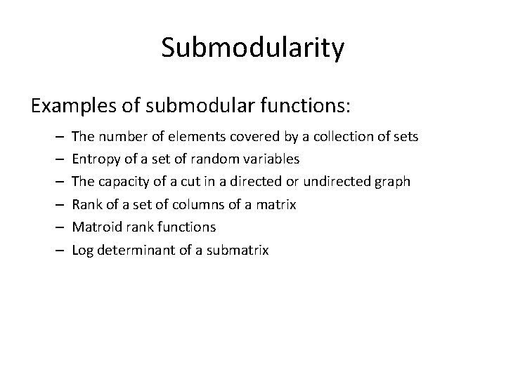 Submodularity Examples of submodular functions: – – – The number of elements covered by