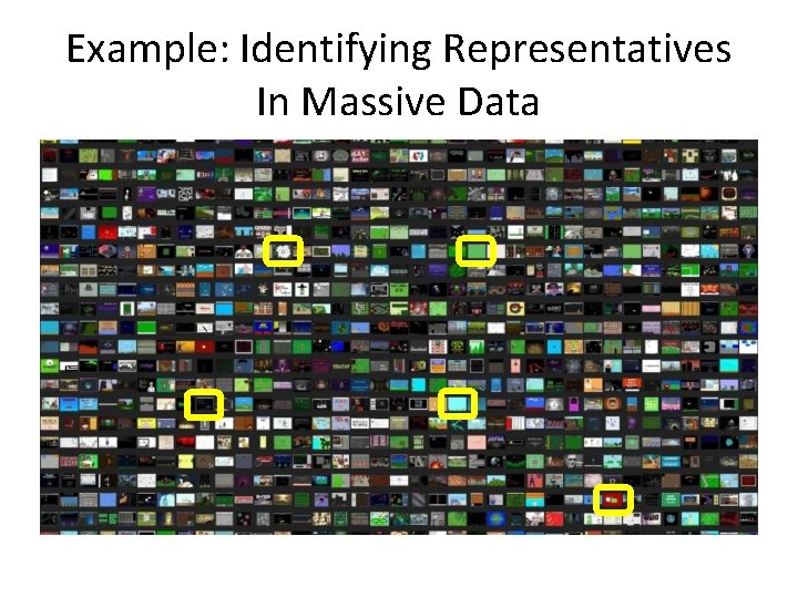 Example: Identifying Representatives In Massive Data Example: Identifying Representatives In Massive Data