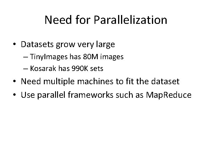 Need for Parallelization • Datasets grow very large – Tiny. Images has 80 M