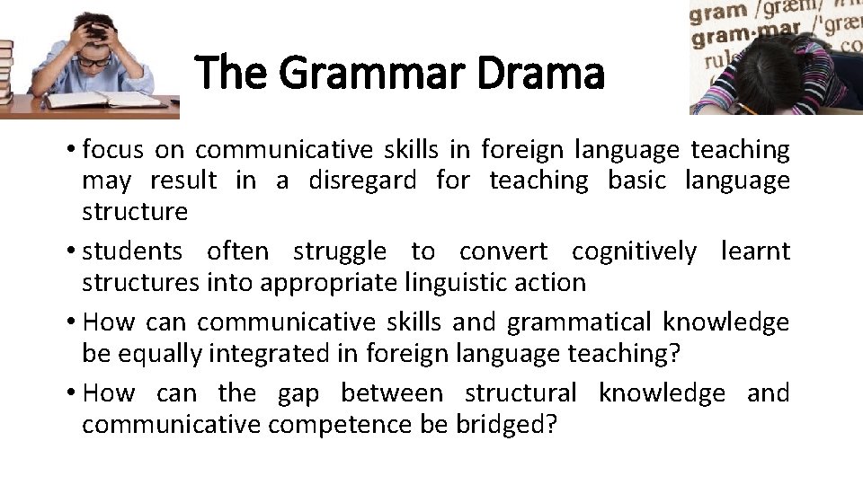 The Grammar Drama • focus on communicative skills in foreign language teaching may result