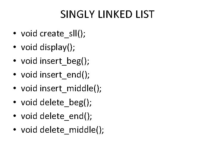 SINGLY LINKED LIST • • void create_sll(); void display(); void insert_beg(); void insert_end(); void SINGLY LINKED LIST • • void create_sll(); void display(); void insert_beg(); void insert_end(); void