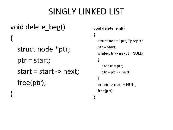 SINGLY LINKED LIST void delete_beg() { struct node *ptr; ptr = start; start = SINGLY LINKED LIST void delete_beg() { struct node *ptr; ptr = start; start =