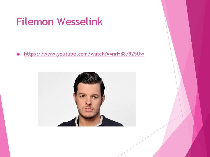 Filemon Wesselink https: //www. youtube. com/watch? v=nr. H 887925 Uw 
