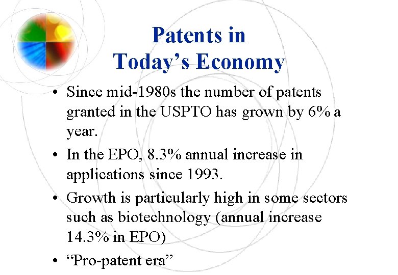 Patents in Today’s Economy • Since mid-1980 s the number of patents granted in