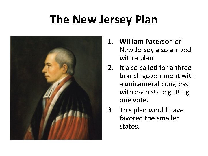 The New Jersey Plan 1. William Paterson of New Jersey also arrived with a