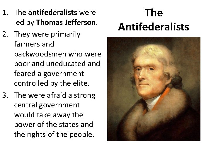 1. The antifederalists were led by Thomas Jefferson. 2. They were primarily farmers and