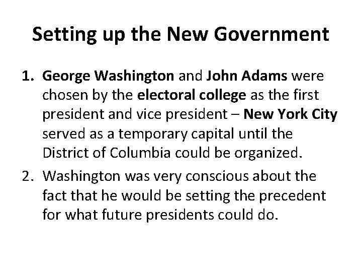 Setting up the New Government 1. George Washington and John Adams were chosen by