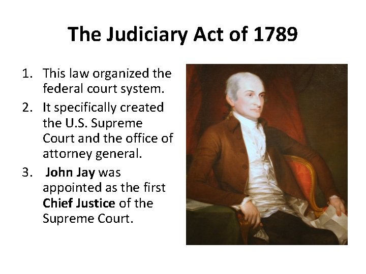 The Judiciary Act of 1789 1. This law organized the federal court system. 2.